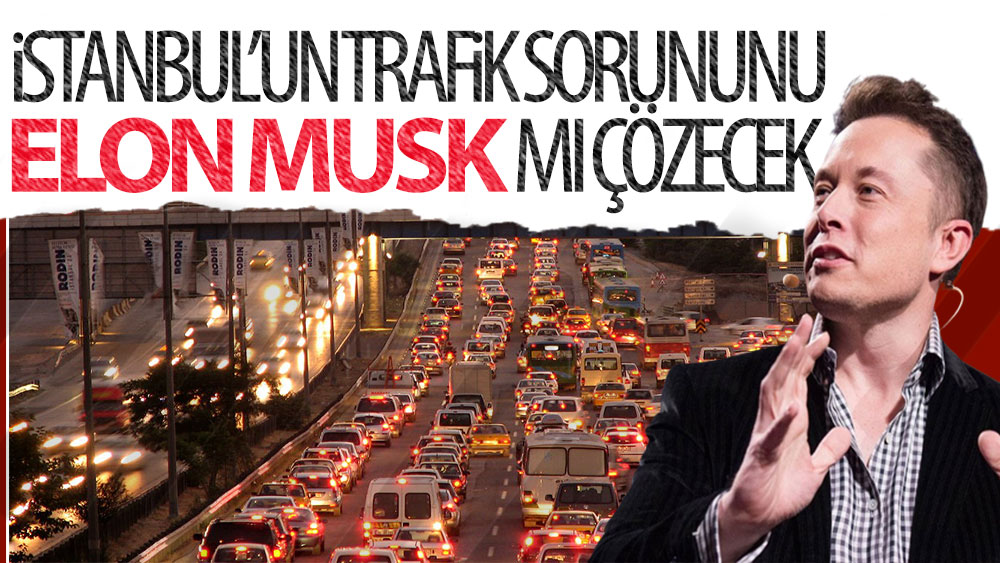 İstanbul'un trafik sorununu Elon Musk mı çözecek