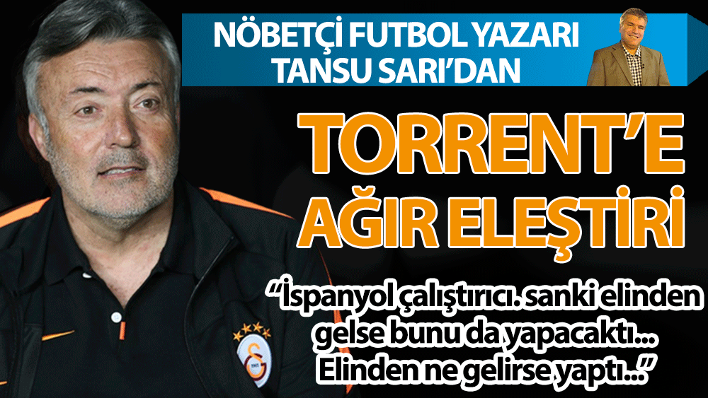 Nöbetçi futbol yazarı Tansu Sarı'dan Domenec Torrent'e ağır eleştiri! Elinden gelse bunu yapacaktı...