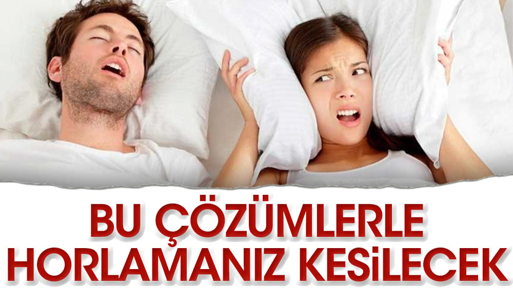 Bu çözümlerle horlamanız kesilecek