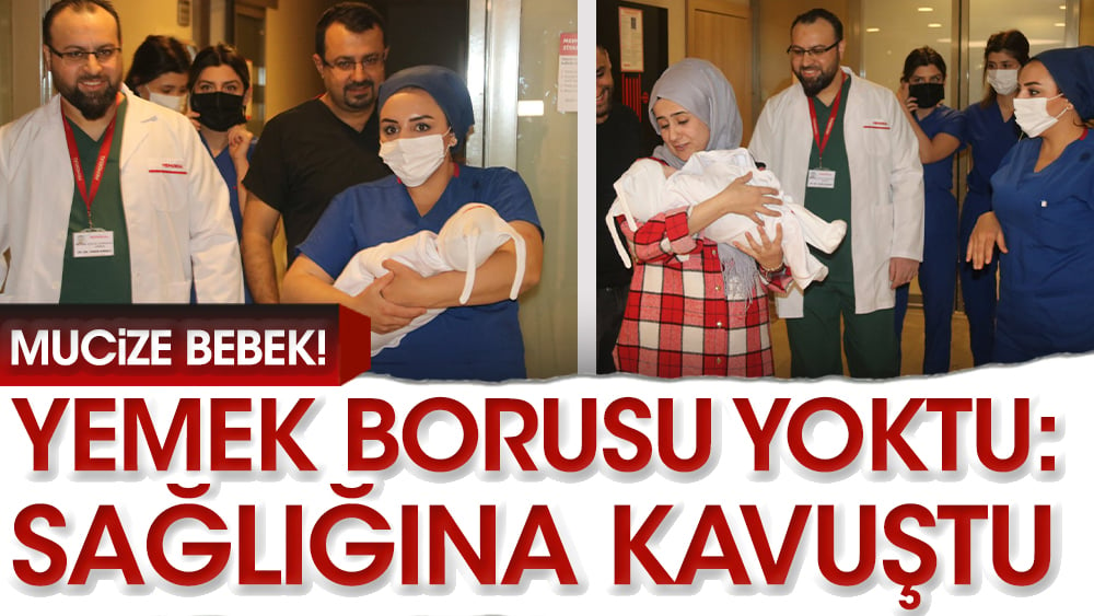 Mucize bebek. Yemek borusu yoktu: Sağlığına kavuştu