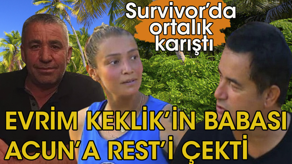Survivor  Keklik'in babası Hayrettin Keklik Acun Ilıcalı'ya seslendi ''Kızımı eleyin''