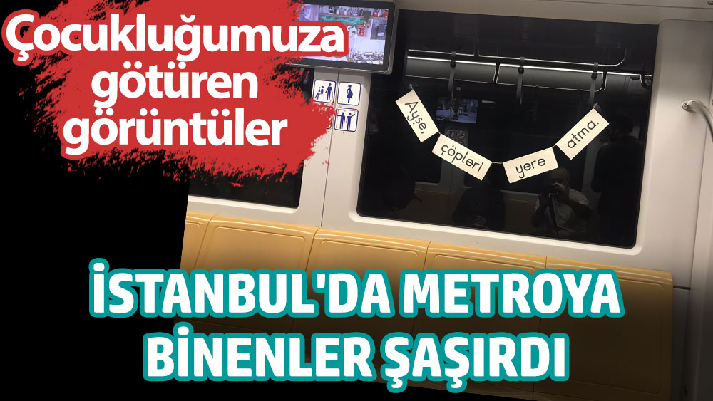İstanbul'da metroya binenler şaşırdı. Çocukluğumuza götüren görüntüler