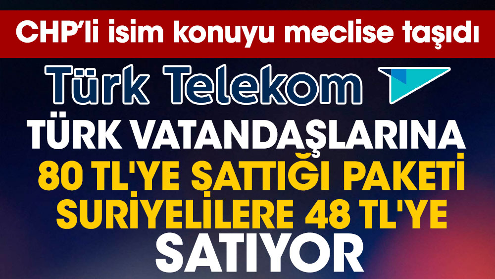 CHP’li isim konuyu meclise taşıdı! 'Türk Telekom Türk vatandaşlarına 80 TL'ye sattığı paketi Suriyelilere 48 TL'ye satıyor'