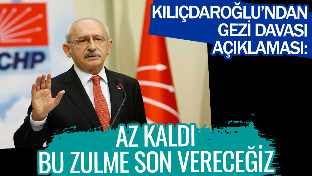 Son dakika... Kılıçdaroğlu'ndan Gezi Davası mesajı. Az kaldı bu zulme son vereceğiz