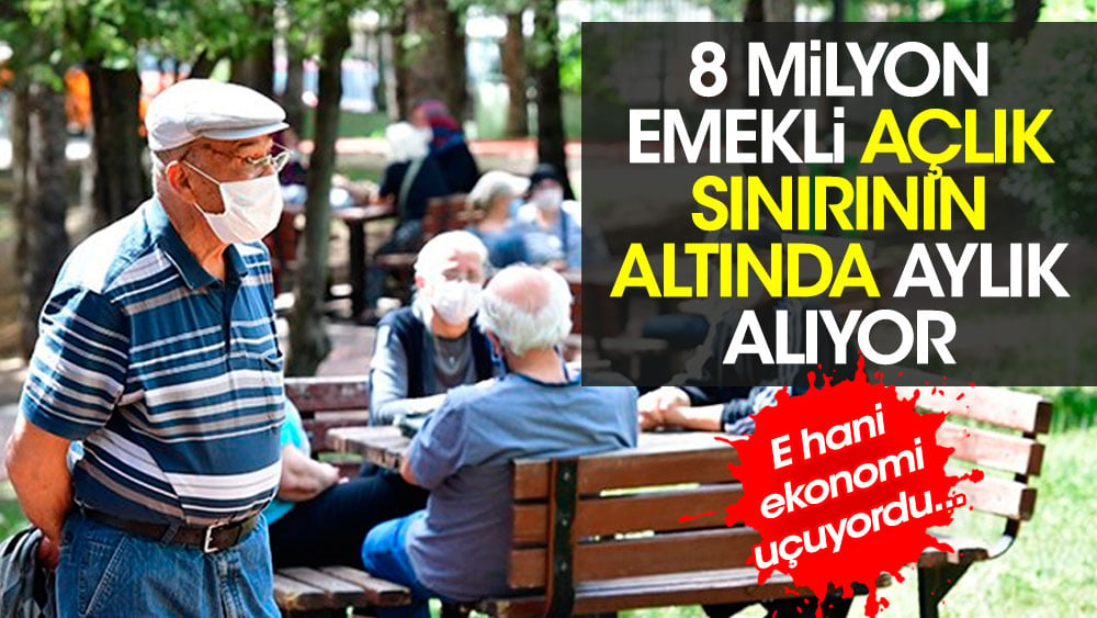 8 milyon emekli, açlık sınırının altında aylık alıyor