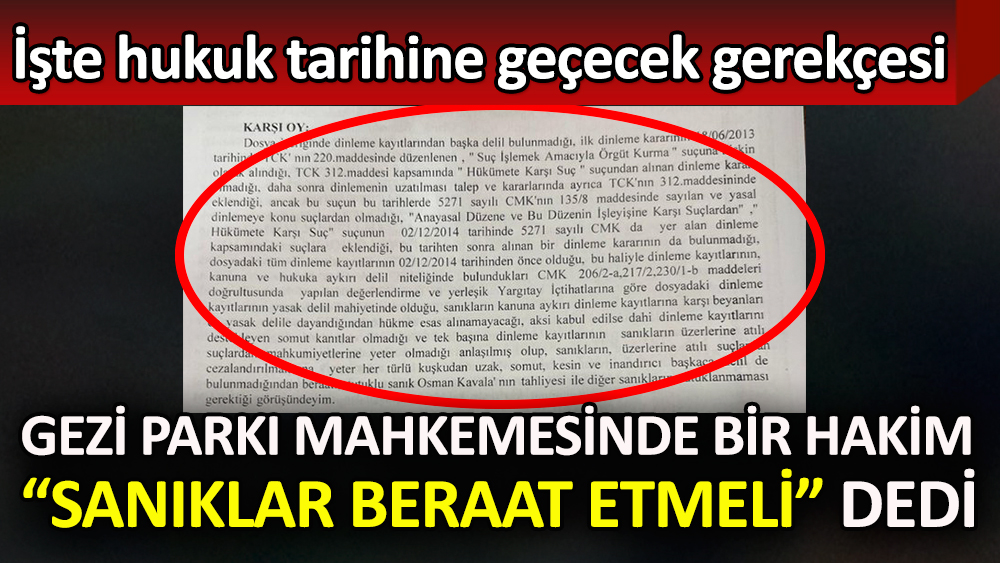 Gezi Parkı mahkemesinde bir hakim ''Sanıklar beraat etmeli'' dedi. İşte hukuk tarihine geçecek gerekçesi