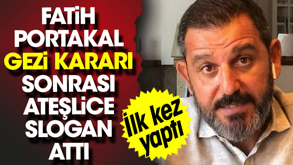 Fatih Portakal Gezi kararı sonrası slogan attı 