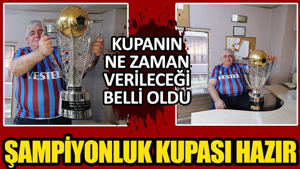 Trabzonspor'un şampiyonluk kupasının veriliş tarihi belli oldu! 38 yıl sonra gelen kupa hazır