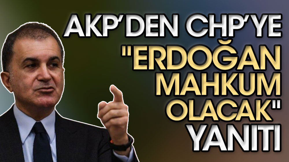 AKP’den CHP’ye "Erdoğan mahkum olacak" yanıtı