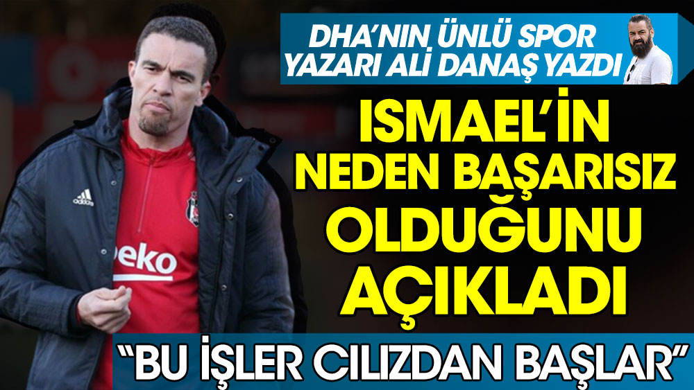 DHA'nın ünlü spor yazarı Ali Danaş Beşiktaş'ta Valerien Ismael'in neden başarısız olduğunu açıkladı