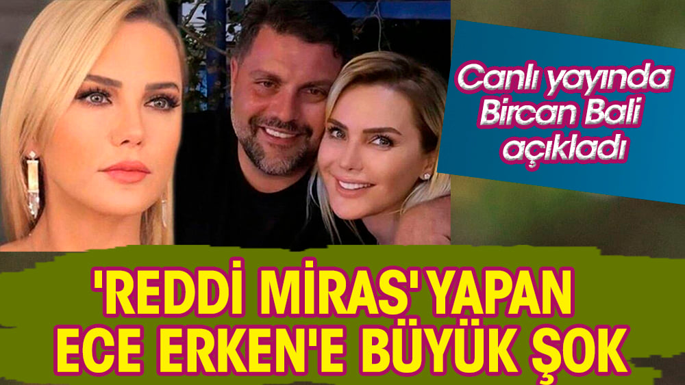 'Reddi miras' yapan Ece Erken'e büyük şok!