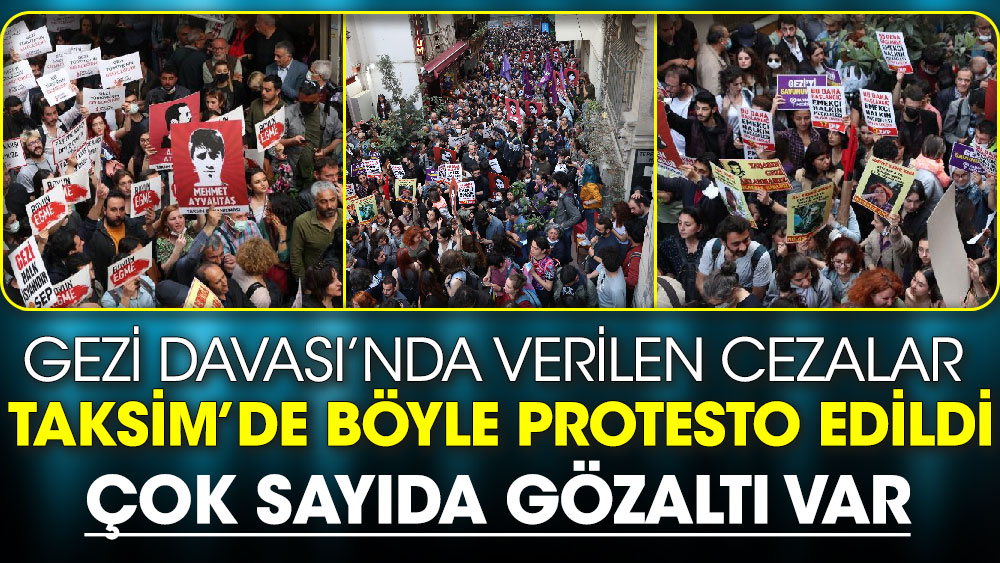 Gezi Davası’nda verilen cezalar Taksim’de böyle protesto edildi! Çok sayıda gözaltı var