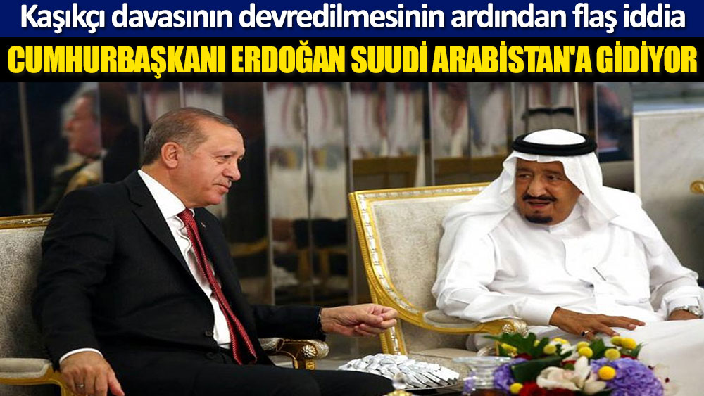 Reuters: Cumhurbaşkanı Erdoğan, Perşembe günü Suudi Arabistan’a gidiyor