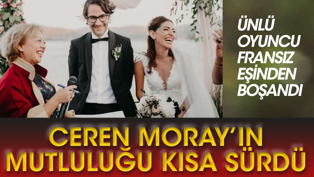 Ceren Moray ve Fransız Nico Brun boşandı!