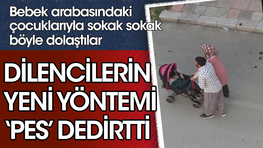 Bebek arabasındaki çocuklarıyla sokak sokak böyle dolaştılar. Dilencilerin yeni yöntemi ‘pes’ dedirtti