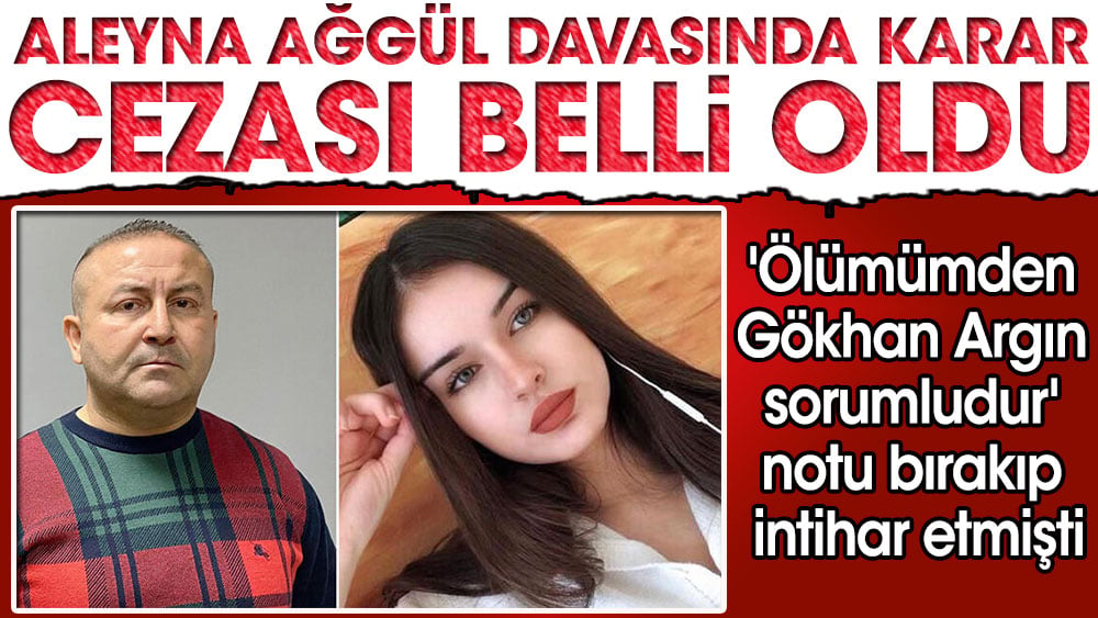 Aleyna Ağgül davasında karar! Gökhan Argın’ın cezası belli oldu…