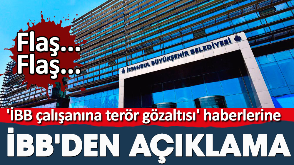 İBB çalışanına terör gözaltısı haberlerine İstanbul Büyükşehir Belediyesi'nden açıklama