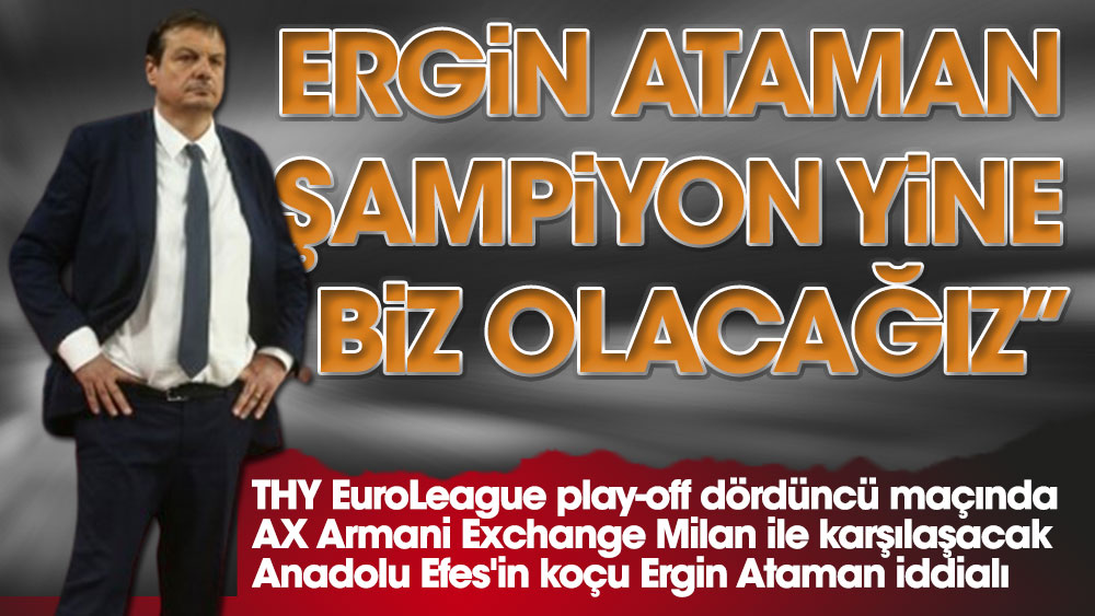 Anadolu Efes'te başantrenör Ergin Ataman gözünü kupaya dikti