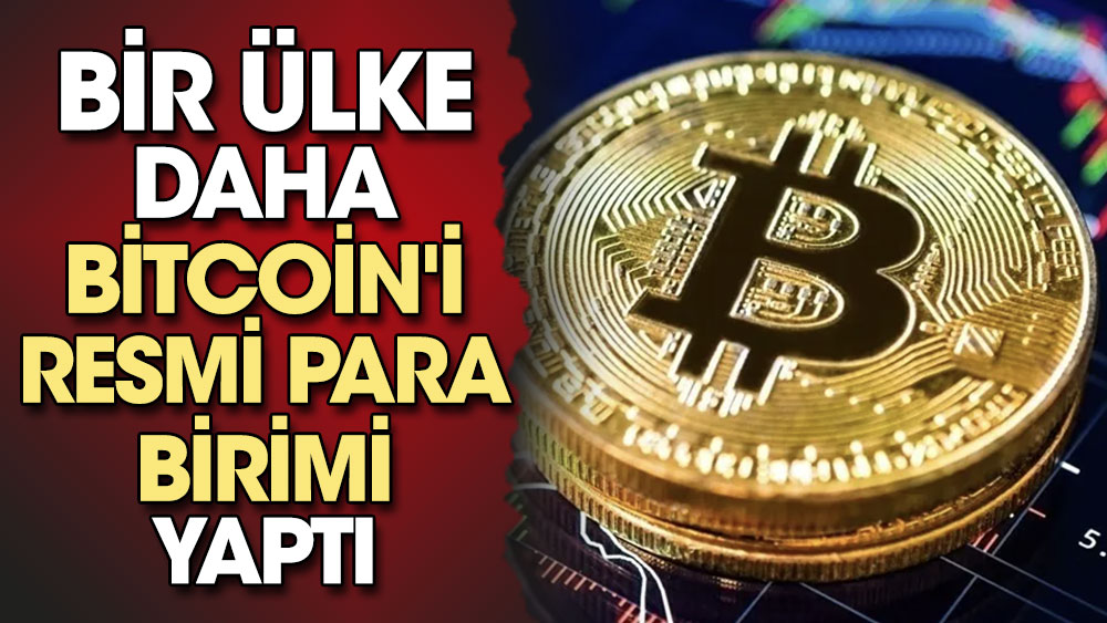 Bir ülke daha Bitcoin'i resmi para birimi yaptı