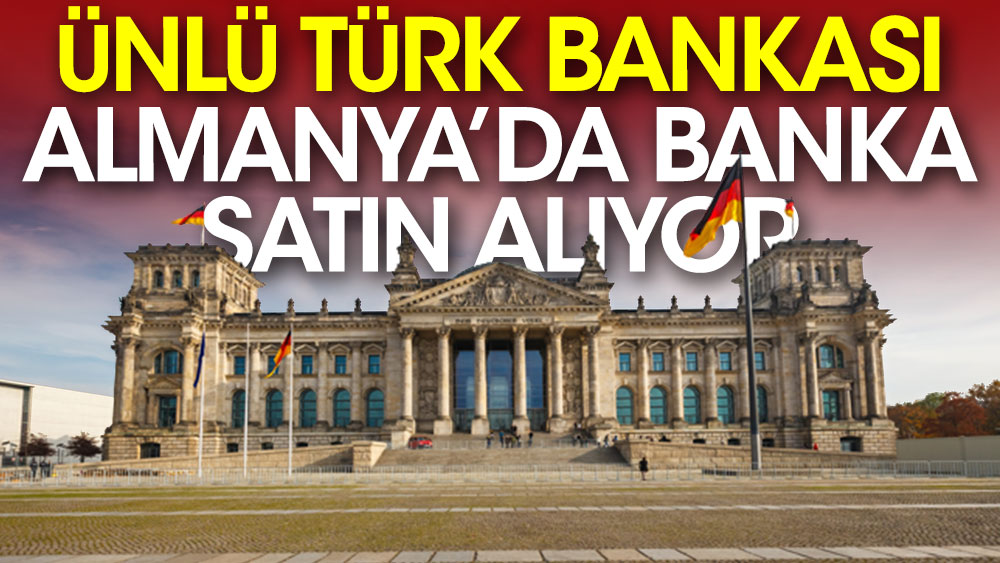 Ünlü Türk bankası, Almanya'da banka satın alıyor