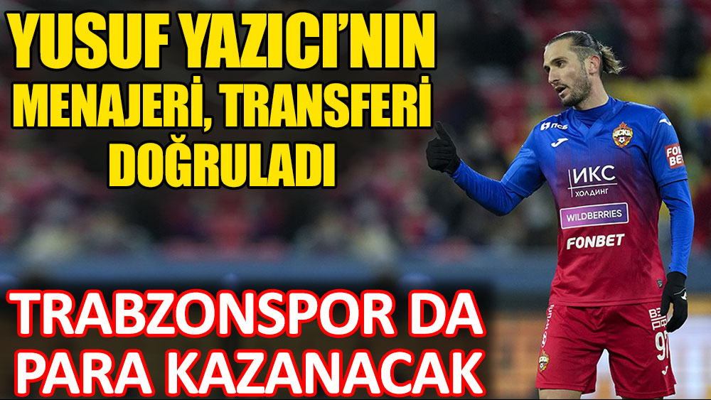 Yusuf Yazıcı'nın menajeri transferi doğruladı! Trabzonspor da para kazanacak