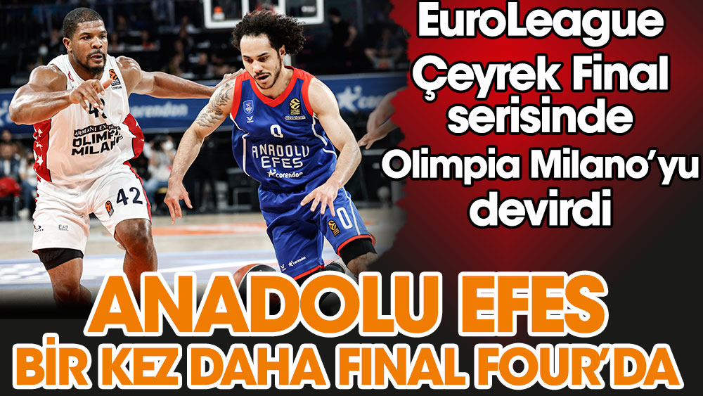 Son dakika... Anadolu Efes bir kez daha Final Four'da!