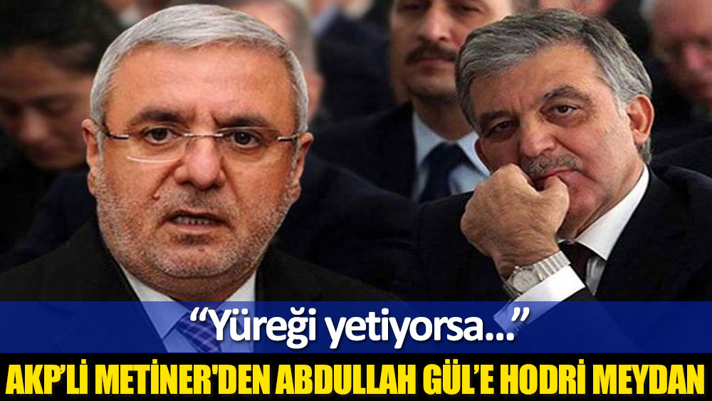 AKP'li Mehmet Metiner: Abdullah Gül'ün yüreği yetiyorsa kendisi aday olsun!