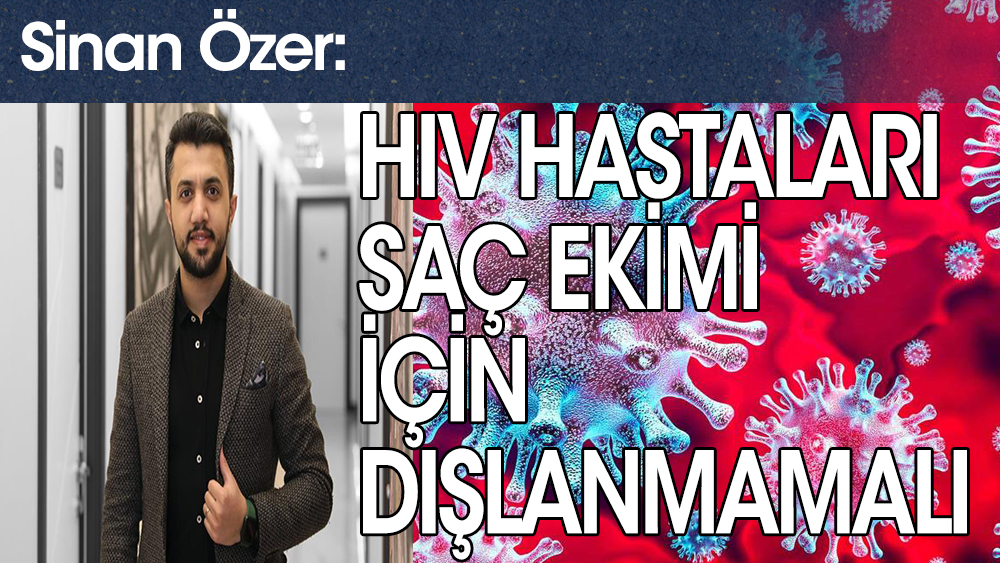 Sinan Özer: 'HIV pozitif hastaları saç ekiminde ötekileştirilmemeli'