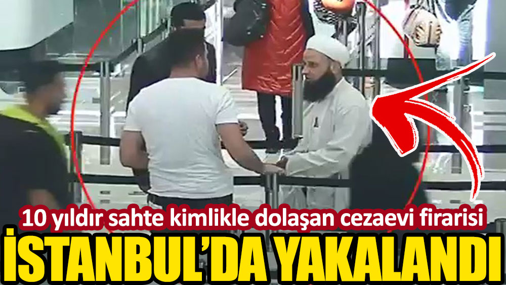 İstanbul Havalimanı’nda sarık, cübbe ve sakallı yakalandı! 10 yıl sahte kimlikle dolaşmış…