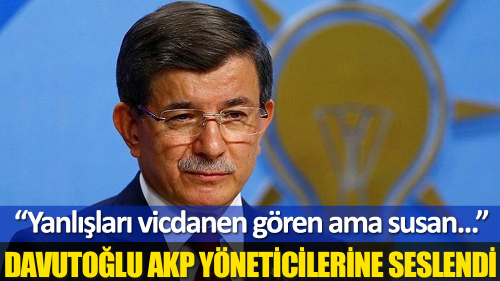 Davutoğlu AKP yöneticilerine seslendi: İnsan onuruna sahip çıkın, korkmayın
