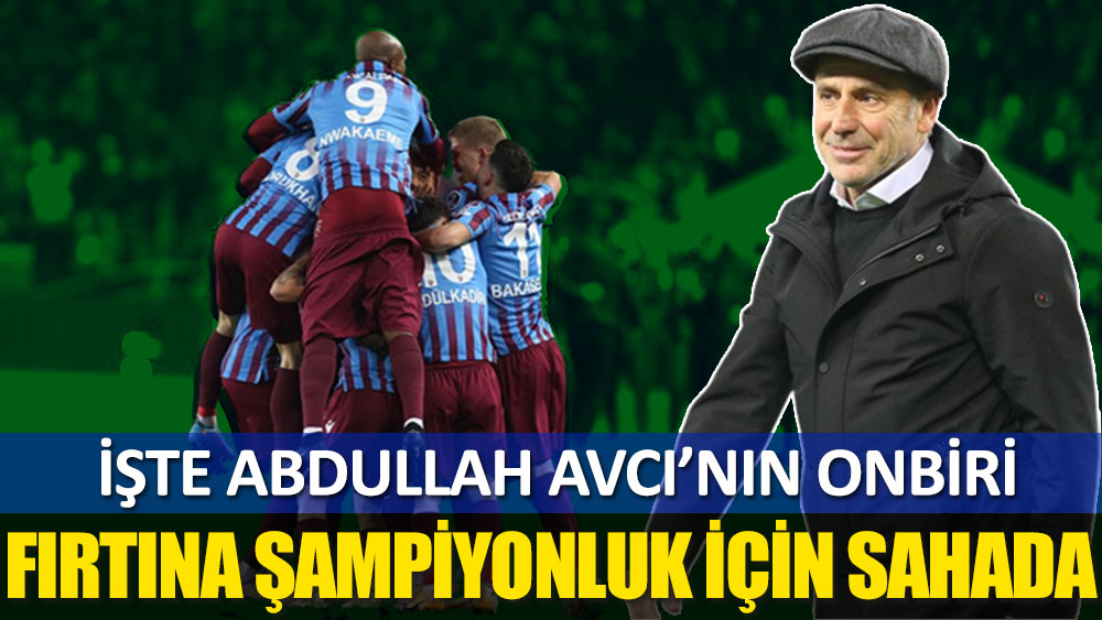Trabzonspor şampiyonluk için sahada! İşte Abdullah Avcı'nın onbiri