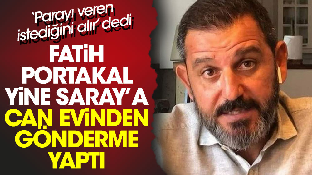 Fatih Portakal yine Saray'a can evinden gönderme yaptı