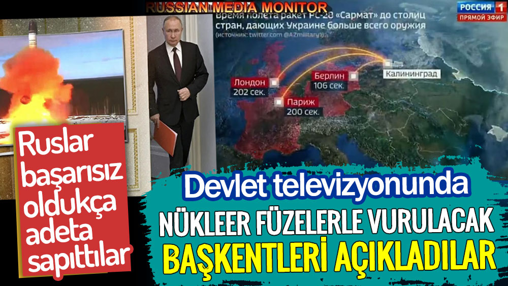 Ruslar devlet televizyonunda nükleer füzelerle vurulacak başkentleri açıkladılar. Başarısız oldukça adeta sapıttılar!