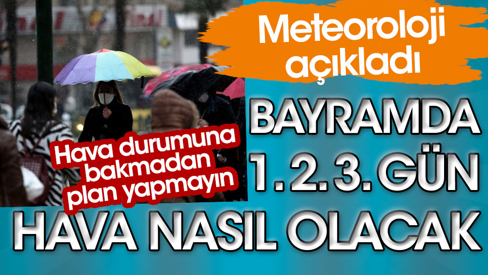 Ramazan Bayramı'nda 1. 2. 3. gün hava nasıl olacak. Meteoroloji açıkladı
