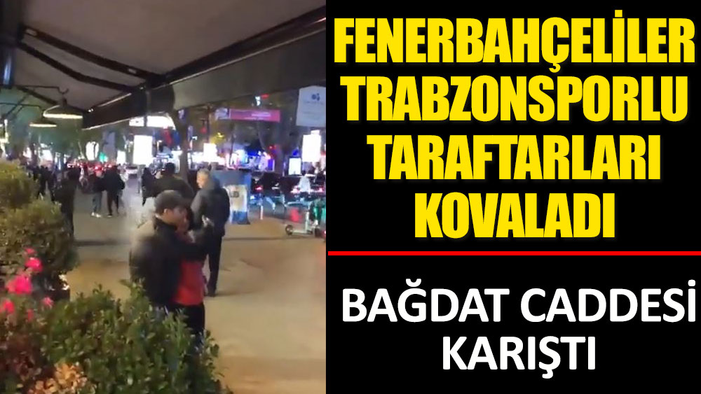 Fenerbahçeliler şampiyonluk kutlayan Trabzonsporlu taraftarları kovaladı! Bağdat Caddesi karıştı