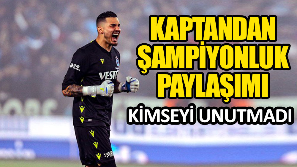 Trabzonspor kaptanı Uğurcan Çakır'dan şampiyonluk paylaşımı