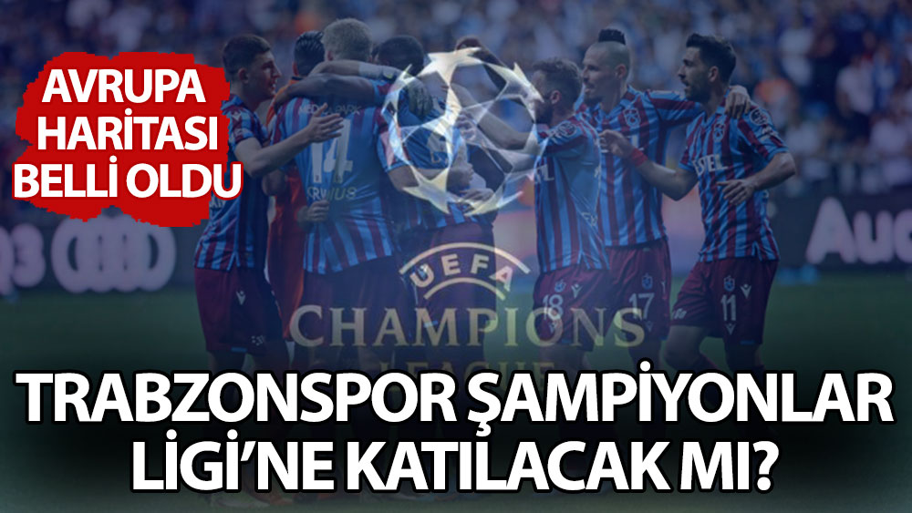 Trabzonspor Şampiyonlar Ligi'ne katılacak mı?