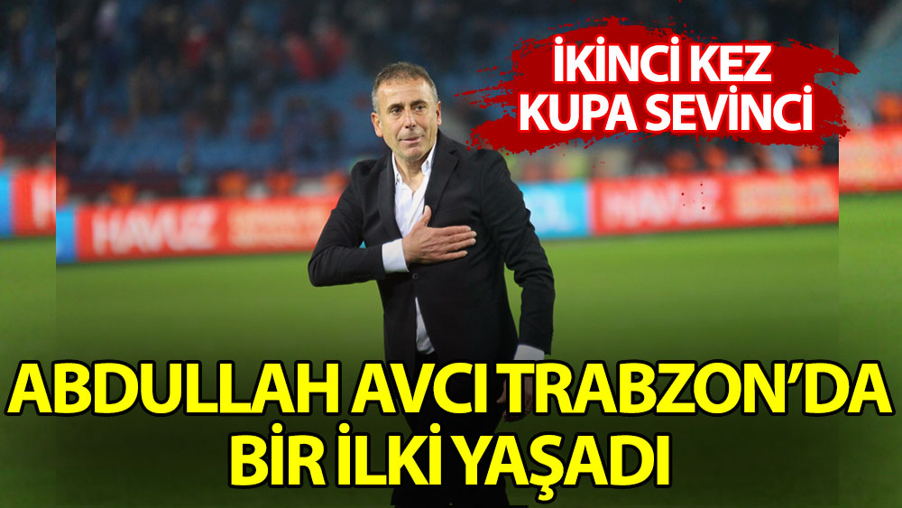 Abdullah Avcı Trabzon'da bir ilki yaşadı