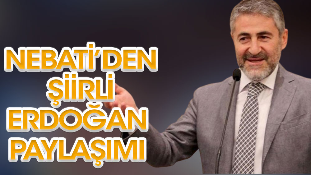 Bakan Nebati'den şiirli Erdoğan paylaşımı