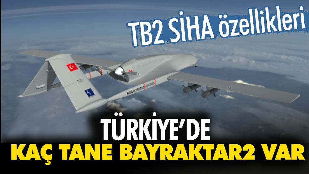 Türkiye’de kaç tane Bayraktar2 var? TB2 SİHA özellikleri