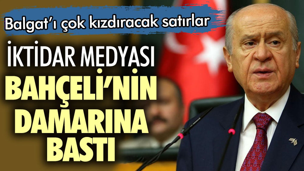 İktidar medyası Bahçeli'nin damarına bastı! Balgat'ı çok kızdıracak satırlar