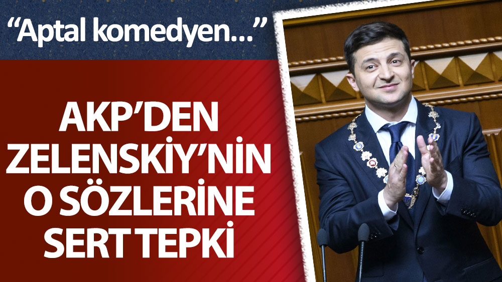AKP'li Şamil Tayyar'dan Zelenskiy'e: Aptal komedyen