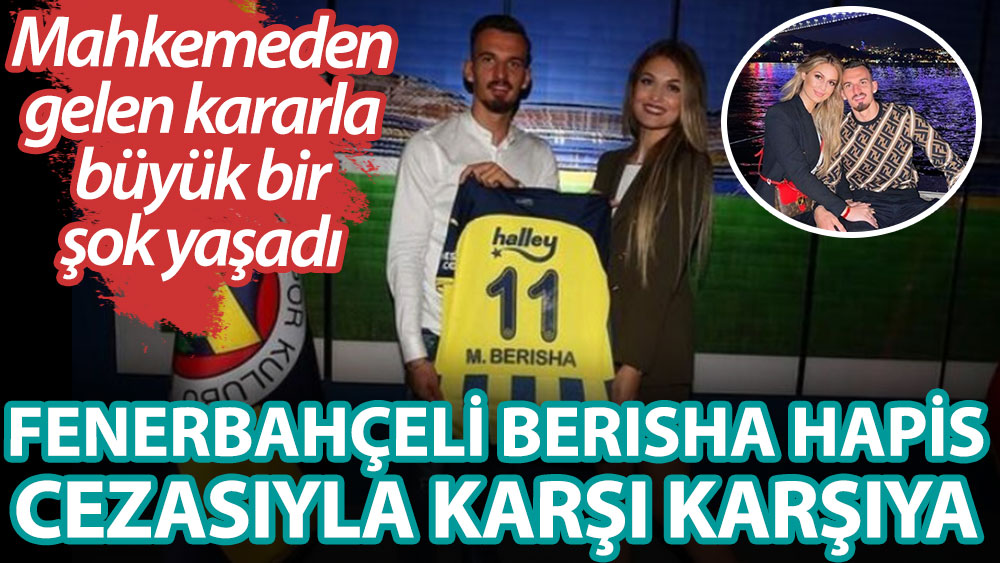 Fenerbahçeli Berisha hapis cezası ile karşı karşıya! Mahkemeden gelen kararla büyük bir şok yaşadı