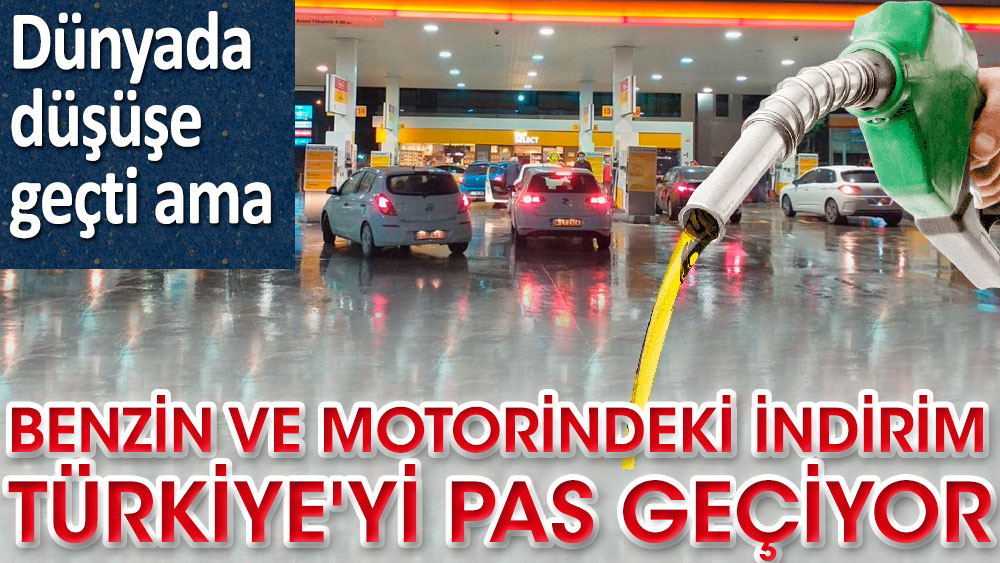 Benzin ve motorindeki indirim Türkiye'yi pas geçiyor 
