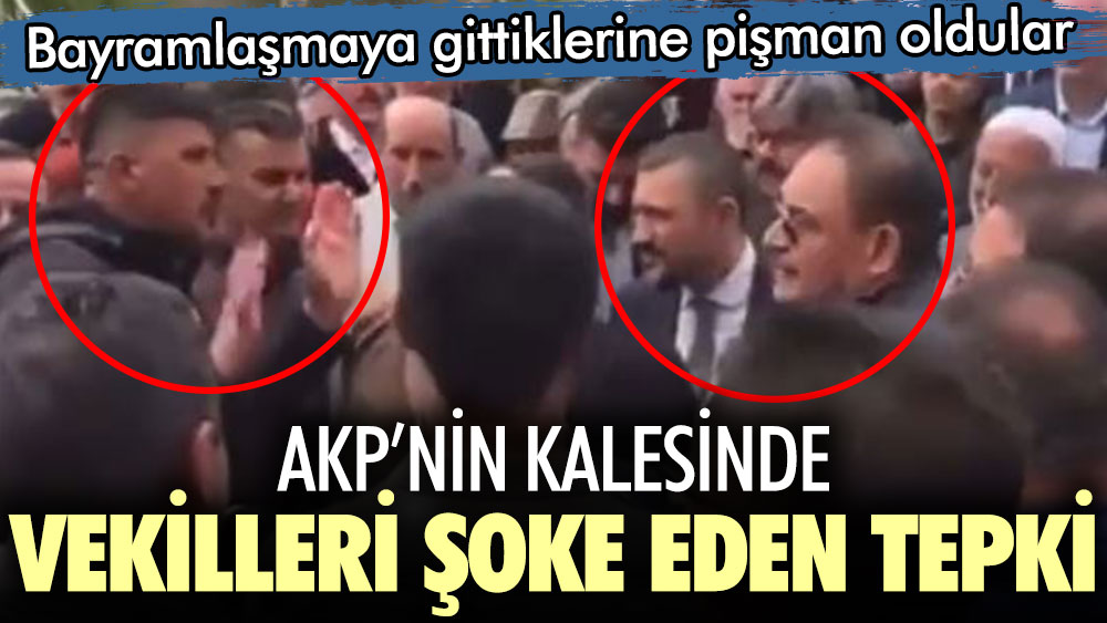 AKP'nin kalesinde vekilleri şoke eden tepki! Bayramlaşmaya gittiklerine pişman oldular