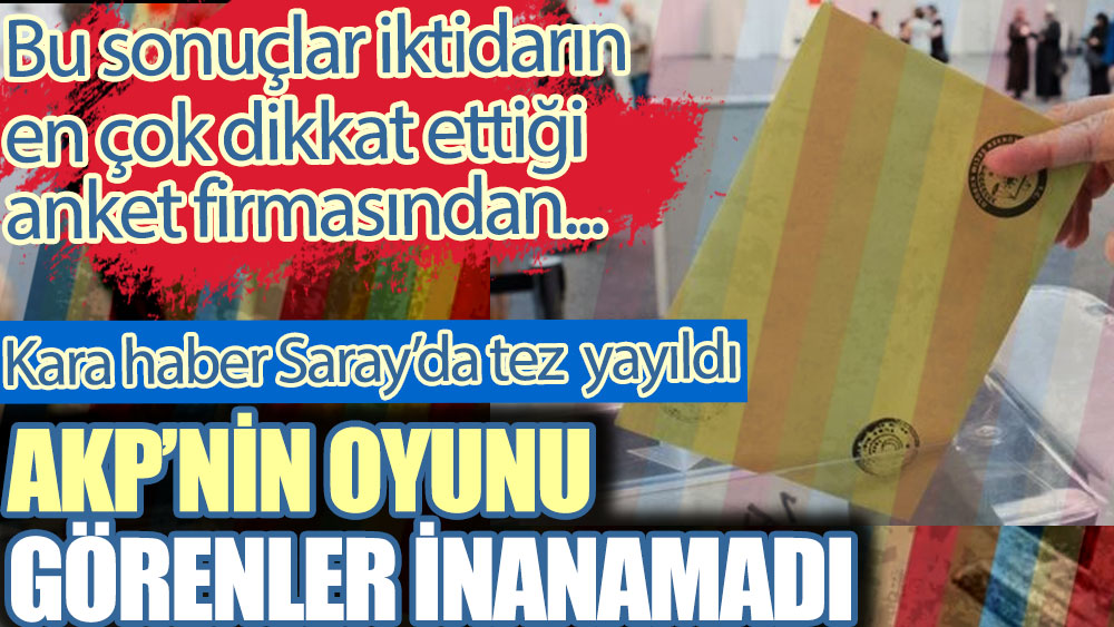 AKP'nin oyunu görenler inanamadı. Kara haber Saray'da tez yayıldı