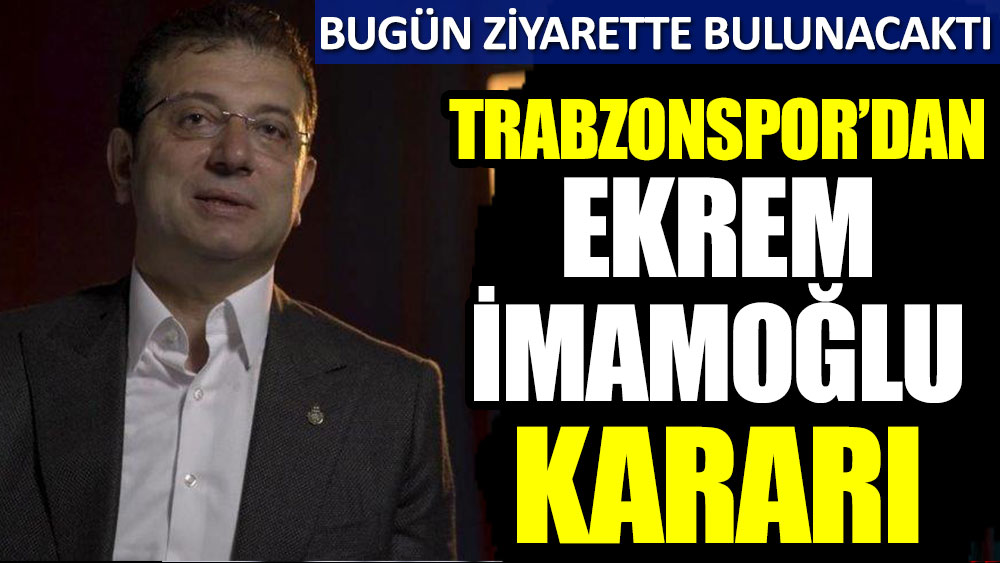 Trabzonspor'dan Ekrem İmamoğlu kararı! Bugün ziyarette bulunacaktı