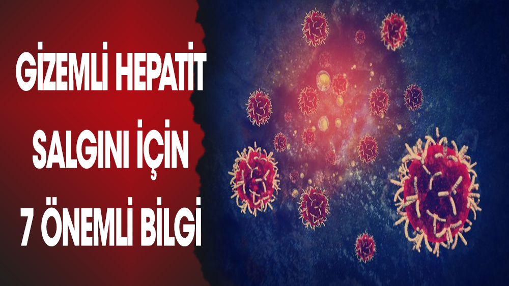 Gizemli hepatit salgını için 7 önemli bilgi