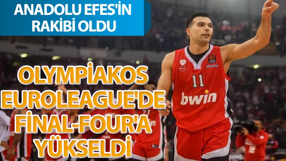 Anadolu Efes'in rakibi Olympiakos oldu