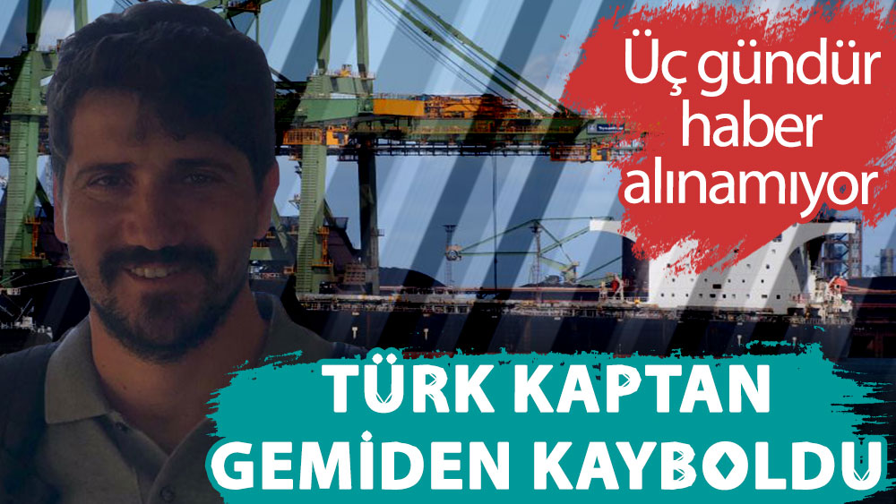 Türk kaptan gemiden kayboldu